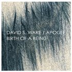 DAVID S. WARE David S. Ware Apogee : Birth Of A Being album cover
