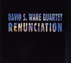 DAVID S. WARE Renunciation album cover