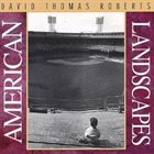 DAVID THOMAS ROBERTS American Landscapes album cover