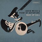 DAVID WEISS David Weiss & Point Of Departure : Wake Up Call album cover