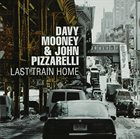 DAVY MOONEY Davy Mooney & John Pizzarelli : Last Train Home album cover