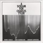 DENIS CHARLES Dennis Charles, Remi Charmasson, Bernard Santacruz : A Scream For Charles Tyler album cover