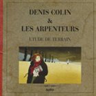 DENIS COLIN Denis Colin & Les Arpenteurs : Etude De Terrain album cover