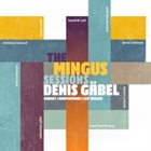 DENIS GÄBEL The Mingus Sessions album cover