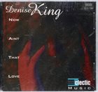 DENISE KING Now Ain't That Love album cover