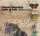 DENNIS GONZÁLEZ Dennis González Yells At Eels ‎: Cape Of Storms album cover