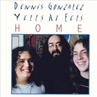 DENNIS GONZÁLEZ Dennis Gonzalez Yells At Eels : Home album cover