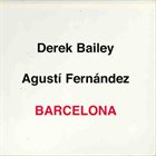 DEREK BAILEY Derek Bailey & Agustí Fernández : Barcelona album cover