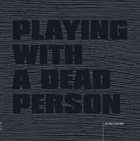 DEREK BAILEY Derek Bailey / John Tilbury : Playing with a Dead Person album cover
