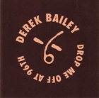 DEREK BAILEY Drop Me Off at 96th album cover