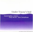 DEREK BAILEY Under Tracey's Bed (as Derek Bailey & Tony Bevan) album cover