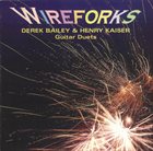 DEREK BAILEY Wireforks (as Derek Bailey & Henry Kaiser) album cover