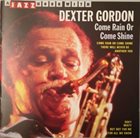 DEXTER GORDON Come Rain or Come Shine album cover