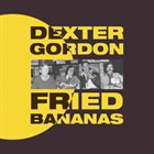 DEXTER GORDON Fried Bananas album cover