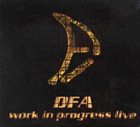 D.F.A. Work in Progress Live album cover