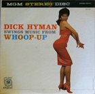 DICK HYMAN Swings Music From Whoop-Up album cover