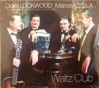 DIDIER LOCKWOOD Didier Lockwood, Marcel Azzola & Martin Taylor : Waltz Club album cover