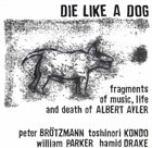 DIE LIKE A DOG QUARTET Fragments Of Music, Life And Death Of Albert Ayler album cover