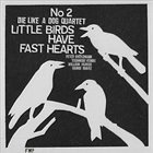 DIE LIKE A DOG QUARTET Little Birds Have Fast Hearts No. 2 album cover