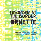 DISORDER AT THE BORDER (KAUCIC / D'AGARO / MAIER) Plays Ornette album cover