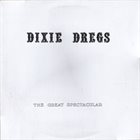 DIXIE DREGS The Great Spectacular album cover