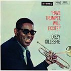 DIZZY GILLESPIE Have Trumpet, Will Excite! (aka L'Excitante Trompette De Dizzy Gillespie) album cover