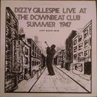 DIZZY GILLESPIE Live At The Downbeat Club Summer 1947 album cover