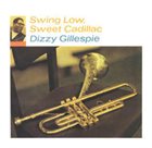 DIZZY GILLESPIE — Swing Low, Sweet Cadillac album cover