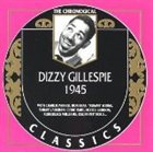 DIZZY GILLESPIE The Chronological Classics: Dizzy Gillespie 1945 album cover