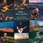 DJABE Djabe & Steve Hackett ‎: Life Is A Journey – The Budapest Live Tapes album cover