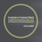 DKV TRIO DKV Trio / The Thing : Collider album cover