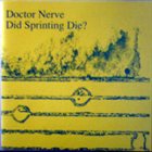 DOCTOR NERVE Did Sprinting Die? album cover