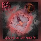 DOG DRIVE MANTIS How Did We Get Here? album cover