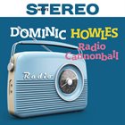 DOMINIC HOWLES Dominic Howles Quartet : Radio Cannonball album cover