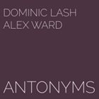 DOMINIC LASH Dominic Lash, Alex Ward : Antonyms album cover