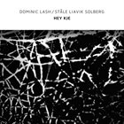 DOMINIC LASH Dominic Lash, Ståle Liavik Solberg : Hey Kye album cover