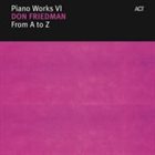 DON FRIEDMAN Piano Works VI: From A to Z album cover