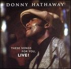 DONNY HATHAWAY These Songs for You, Live album cover