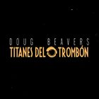 DOUG BEAVERS Titanes del Trombón album cover
