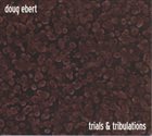 DOUG EBERT Trials & Tribulations album cover