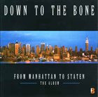 DOWN TO THE BONE — From Manhattan to Staten album cover