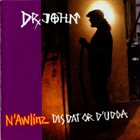 DR. JOHN N'Awlinz: Dis Dat Or D'Udda album cover