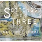 DREW GRESS No Fast Food : Settings For Three album cover