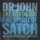 DR. JOHN Ske-Dat-De-Dat: The Spirit of Satch album cover