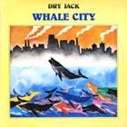 DRY JACK Whale City album cover
