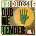 DUB COLOSSUS Dub Me Tender Vol. 1 album cover
