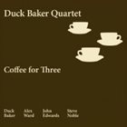 DUCK BAKER Duck Baker, Alex Ward, John Edwards, Steve Noble : Coffee For Three album cover