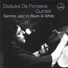 DUDUKA DA FONSECA Samba Jazz In Black & White album cover