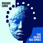 DUENDE LIBRE The Dance She Spoke album cover