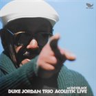 DUKE JORDAN Duke Jordan Trio Acoustic Live album cover